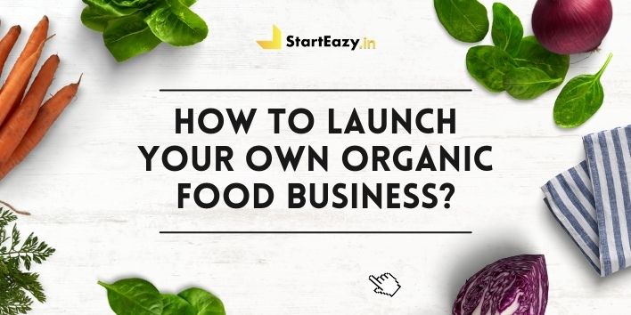 How to Launch Your Own Organic Food Business